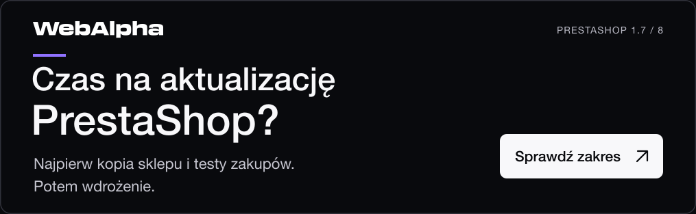 Reklama sponsorowana — WebAlpha: Aktualizacja PrestaShop 1.7 i 8 - testy, migracja i uruchomienie
