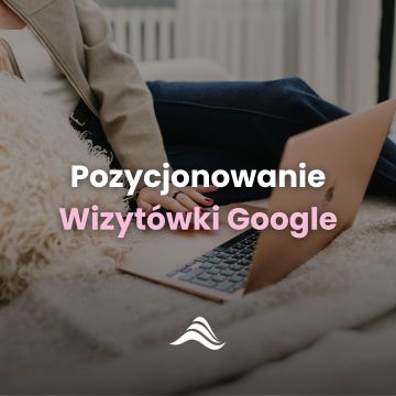 Pozycjonowanie wizytówki Google Moja Firma / Google Maps