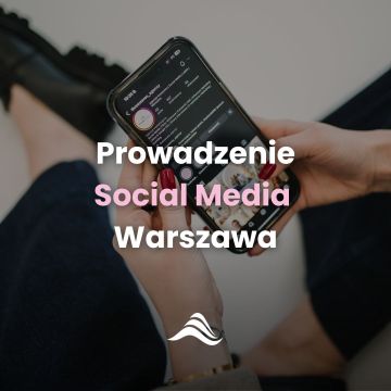 Prowadzenie Social Media Warszawa i okolice