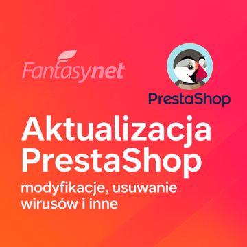 Aktualizacja Prestashop - moduły, modyfikacje, usuwanie wirusów i więcej