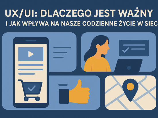 UX/UI – dlaczego jest ważny i jak wpływa na nasze codzienne życie w sieci